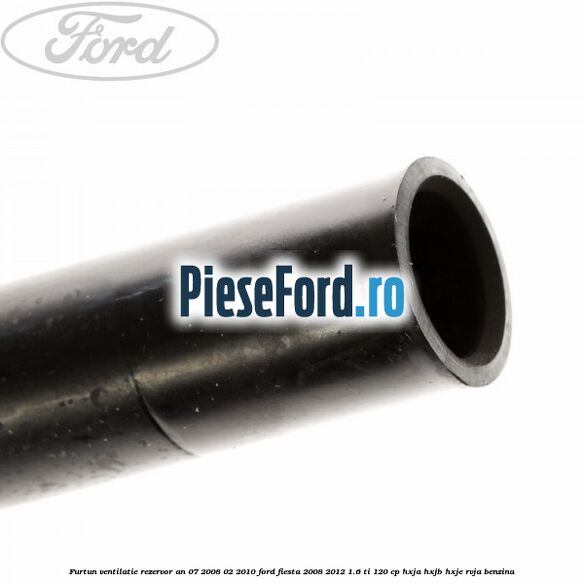 Furtun ventilatie rezervor an 07/2008-02/2010 Ford Fiesta 2008-2012 1.6 Ti 120 cp HXJA, HXJB, HXJE, RVJA benzina