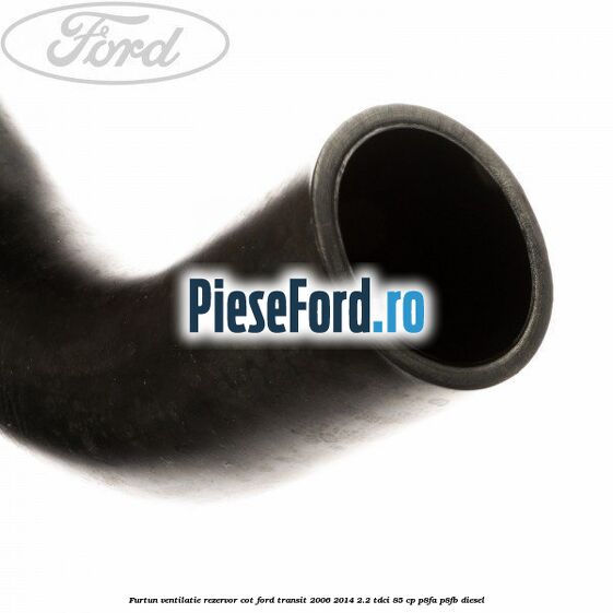 Furtun ventilatie rezervor cot Ford Transit 2006-2014 2.2 TDCi 85 cp P8FA, P8FB diesel