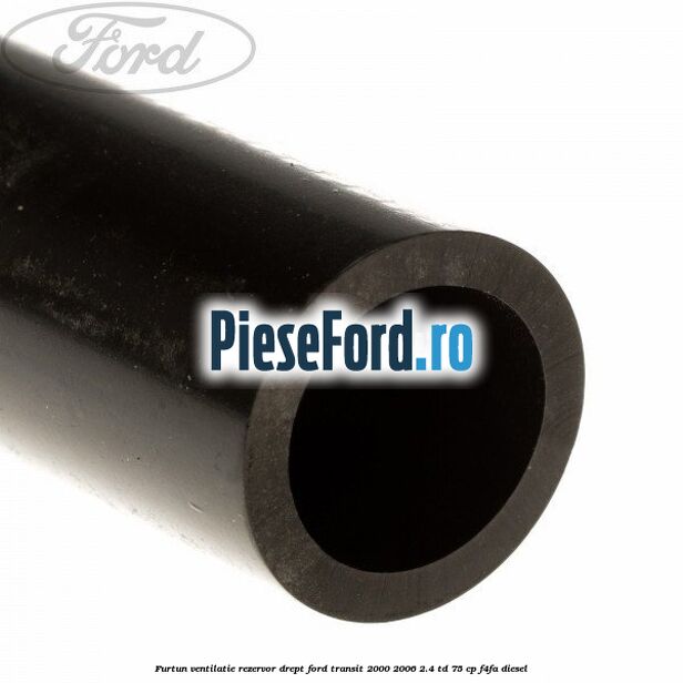 Furtun ventilatie rezervor drept Ford Transit 2000-2006 2.4 TD 75 cp F4FA diesel