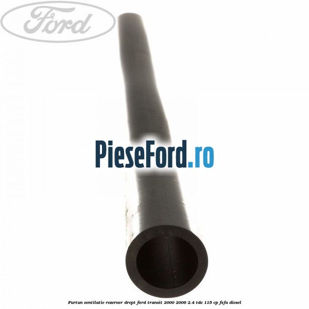 Furtun ventilatie rezervor drept Ford Transit 2000-2006 2.4 TDE 115 cp FXFA diesel