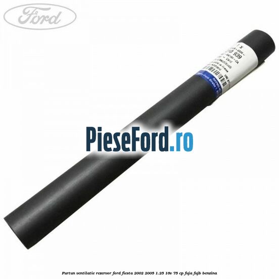 Furtun ventilatie rezervor Ford Fiesta 2002-2005 1.25 16V 75 cp FUJA, FUJB benzina
