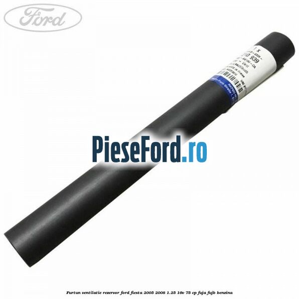 Furtun ventilatie rezervor Ford Fiesta 2005-2008 1.25 16V 75 cp FUJA, FUJB benzina