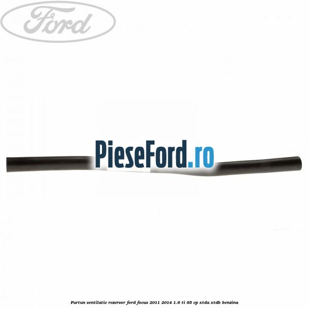 Furtun ventilatie rezervor Ford Focus 2011-2014 1.6 Ti 85 cp Furtun ventilatie rezervor Ford Focus 2011-2014 1.6 Ti 85 cp XTDA, XTDB benzina