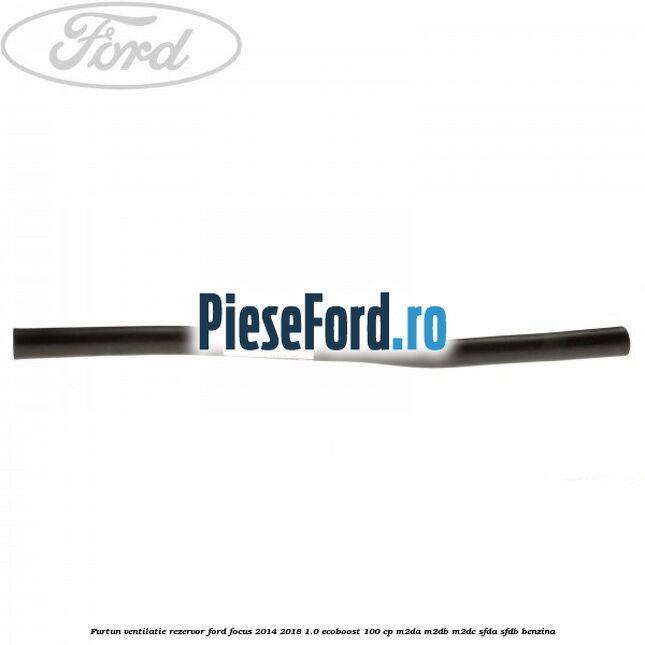 Furtun ventilatie rezervor Ford Focus 2014-2018 1.0 EcoBoost 100 cp Furtun ventilatie rezervor Ford Focus 2014-2018 1.0 EcoBoost 100 cp M2DA, M2DB, M2DC, SFDA, SFDB benzina