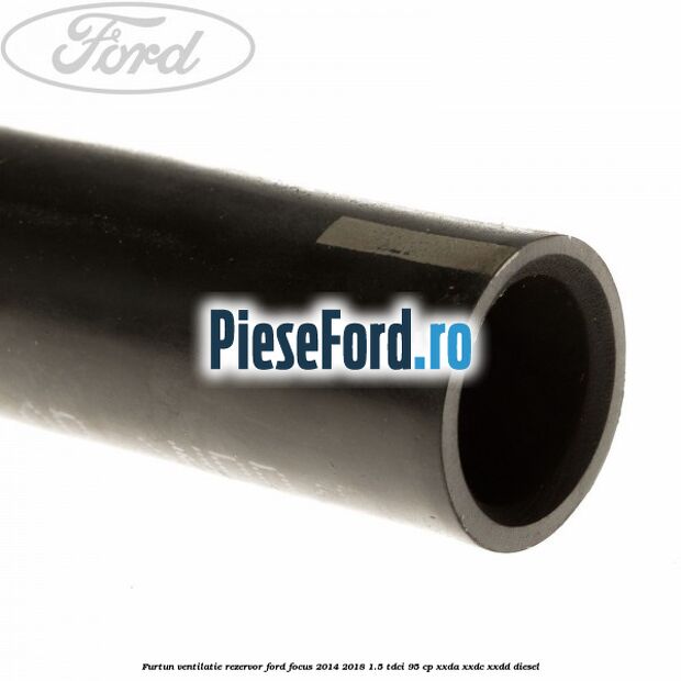 Furtun ventilatie rezervor Ford Focus 2014-2018 1.5 TDCi 95 cp XXDA, XXDC, XXDD diesel