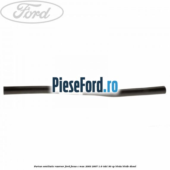 Furtun ventilatie rezervor Ford Focus C-Max 2003-2007 1.6 TDCi 90 cp HHDA, HHDB diesel