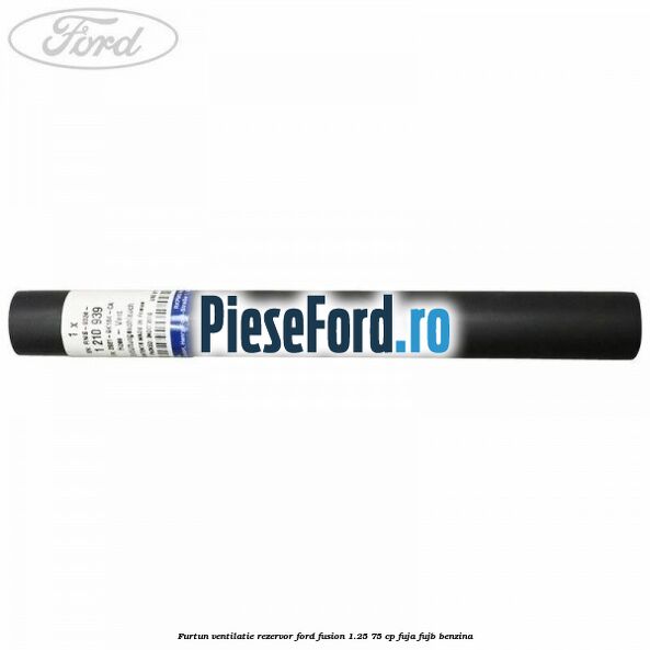 Furtun ventilatie rezervor Ford Fusion 1.25 75 cp FUJA, FUJB benzina