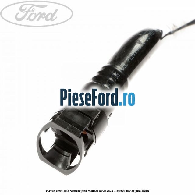 Furtun ventilatie rezervor Ford Mondeo 2008-2014 1.8 TDCi 100 cp FFBA diesel