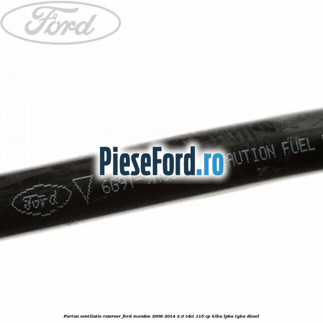 Furtun ventilatie rezervor Ford Mondeo 2008-2014 2.0 TDCi 115 cp KLBA, LPBA, TYBA diesel