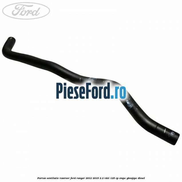 Furtun ventilatie rezervor Ford Ranger 2012-2015 2.2 TDCi 125 cp ENQW, GBVAJQW diesel