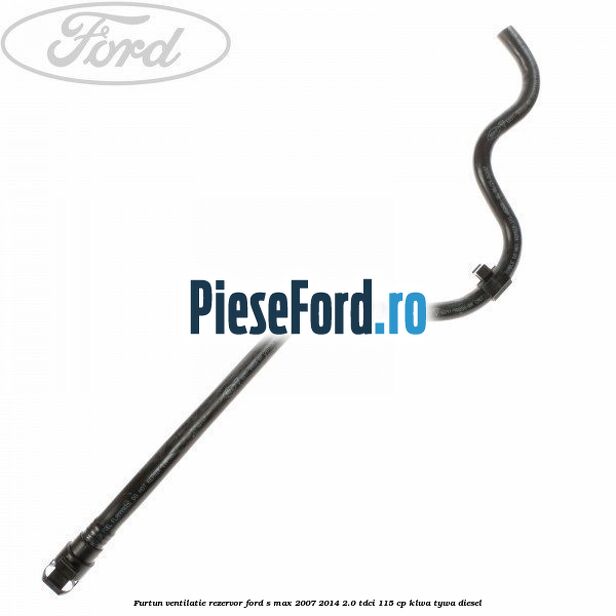 Furtun ventilatie rezervor Ford S-Max 2007-2014 2.0 TDCi 115 cp KLWA, TYWA diesel