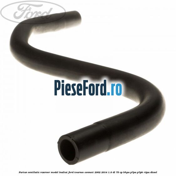 Furtun ventilatie rezervor model inaltat Ford Tourneo Connect 2002-2014 1.8 Di 75 cp Furtun ventilatie rezervor model inaltat Ford Tourneo Connect 2002-2014 1.8 Di 75 cp BHPA, P7PA, P7PB, R2PA diesel