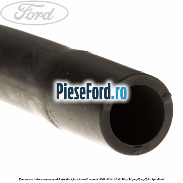 Furtun ventilatie rezervor model standard Ford Transit Connect 2002-2014 1.8 Di 75 cp BHPA, P7PA, P7PB, R2PA diesel