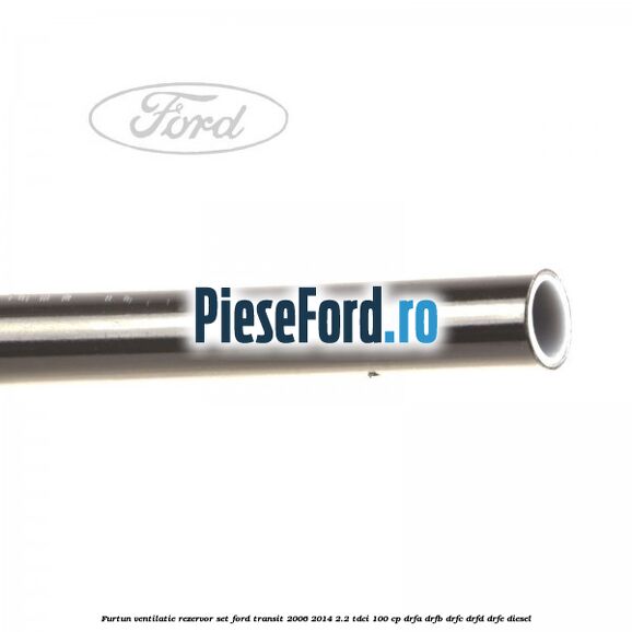 Furtun ventilatie rezervor set Ford Transit 2006-2014 2.2 TDCi 100 cp Furtun ventilatie rezervor set Ford Transit 2006-2014 2.2 TDCi 100 cp DRFA, DRFB, DRFC, DRFD, DRFE diesel
