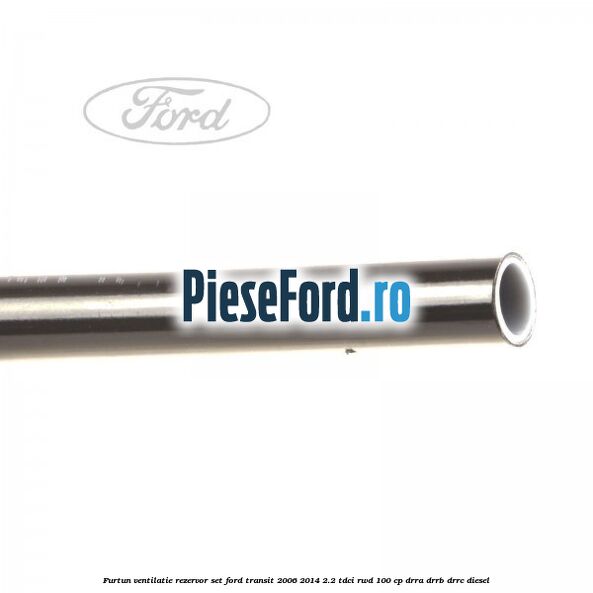 Furtun ventilatie rezervor set Ford Transit 2006-2014 2.2 TDCi RWD 100 cp DRRA, DRRB, DRRC diesel
