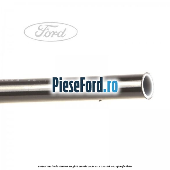 Furtun ventilatie rezervor set Ford Transit 2006-2014 2.4 TDCi 140 cp H9FB diesel