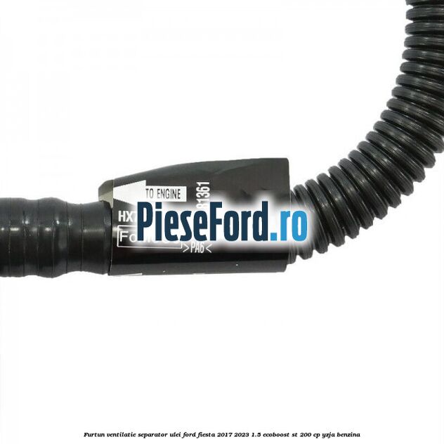 Furtun ventilatie separator ulei Ford Fiesta 2017-2023 1.5 EcoBoost ST 200 cp YZJA benzina