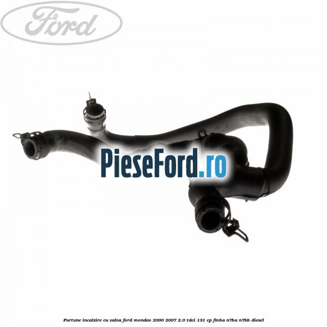 Furtune incalzire cu valva Ford Mondeo 2000-2007 2.0 TDCi 131 cp FMBA, N7BA, N7BB diesel