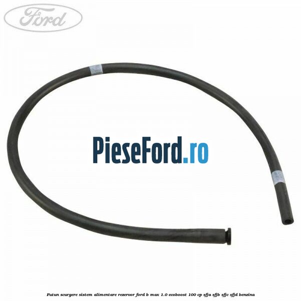 Futun scurgere sistem alimentare rezervor Ford B-Max 1.0 EcoBoost 100 cp SFJA, SFJB, SFJC, SFJD benzina