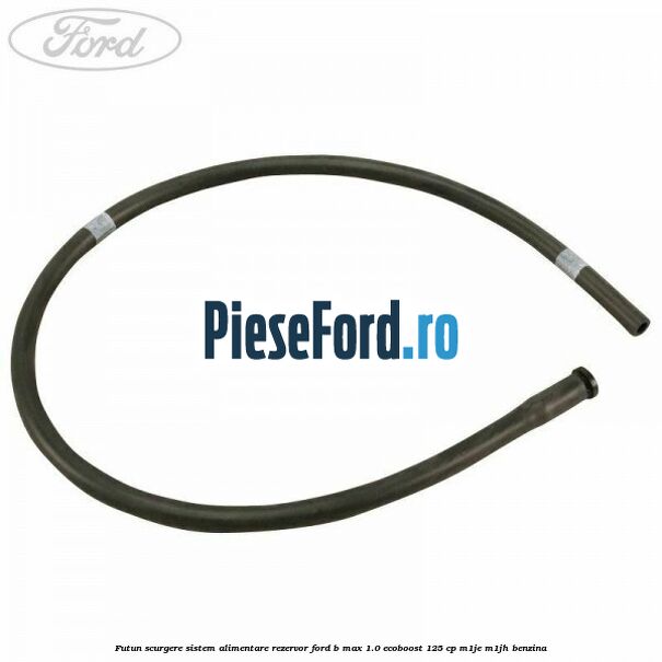 Futun scurgere sistem alimentare rezervor Ford B-Max 1.0 EcoBoost 125 cp M1JE, M1JH benzina