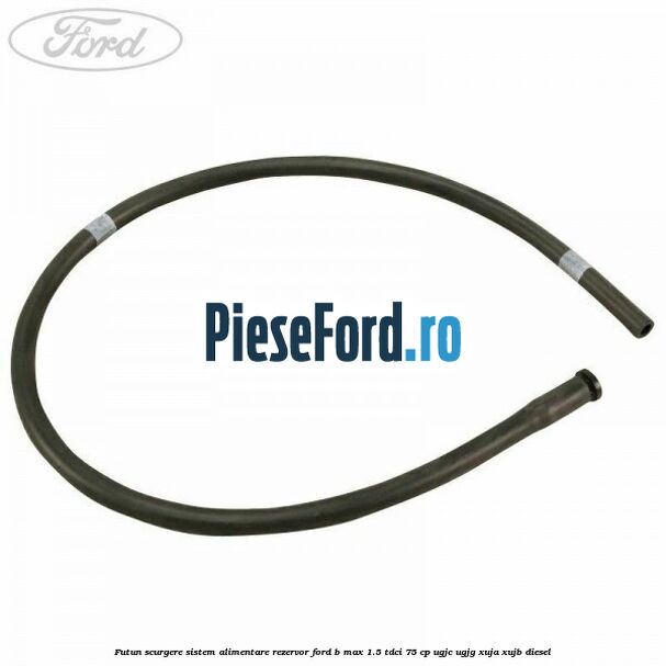 Futun scurgere sistem alimentare rezervor Ford B-Max 1.5 TDCi 75 cp Futun scurgere sistem alimentare rezervor Ford B-Max 1.5 TDCi 75 cp UGJC, UGJG, XUJA, XUJB diesel