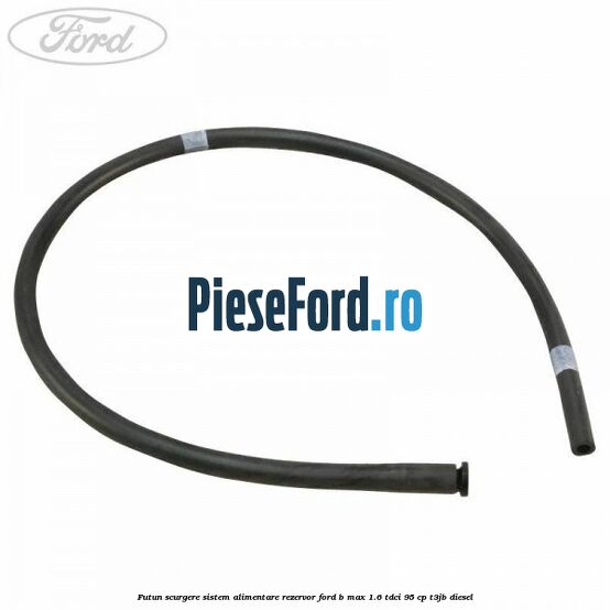 Futun scurgere sistem alimentare rezervor Ford B-Max 1.6 TDCi 95 cp T3JB diesel