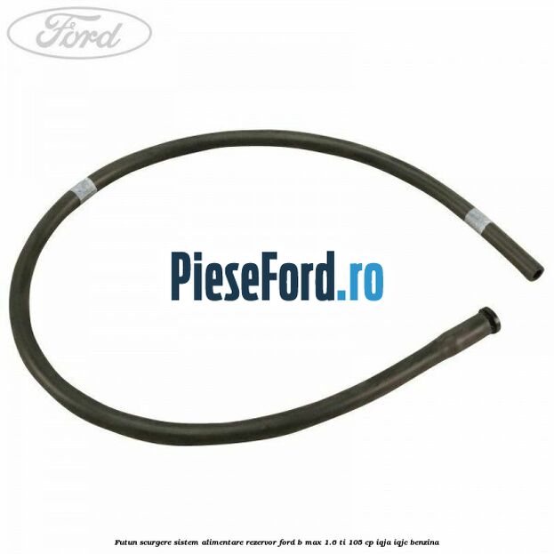 Futun scurgere sistem alimentare rezervor Ford B-Max 1.6 Ti 105 cp IQJA, IQJC benzina