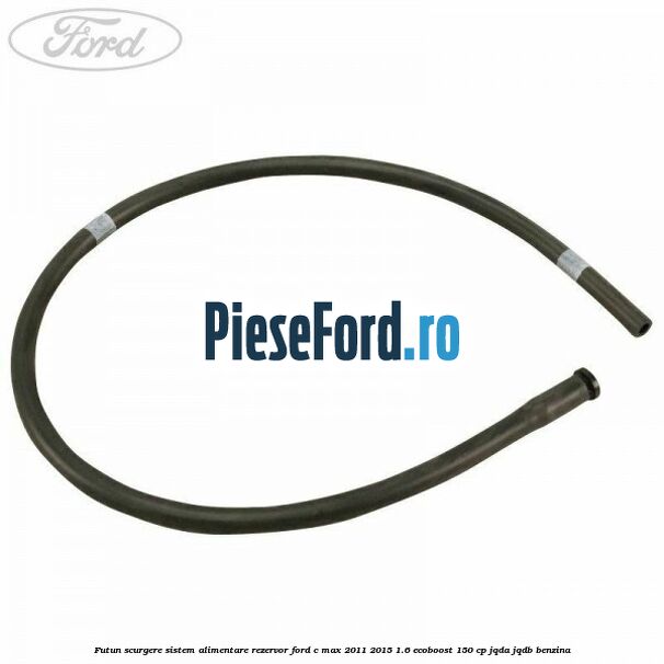Futun scurgere sistem alimentare rezervor Ford C-Max 2011-2015 1.6 EcoBoost 150 cp JQDA, JQDB benzina