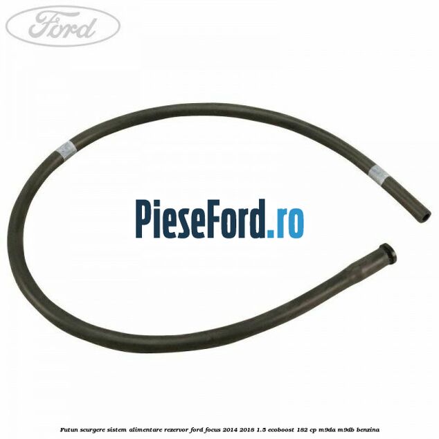 Futun scurgere sistem alimentare rezervor Ford Focus 2014-2018 1.5 EcoBoost 182 cp M9DA, M9DB benzina