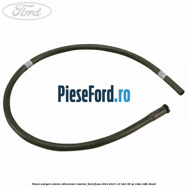 Futun scurgere sistem alimentare rezervor Ford Focus 2014-2018 1.6 TDCi 95 cp T3DA, T3DB diesel