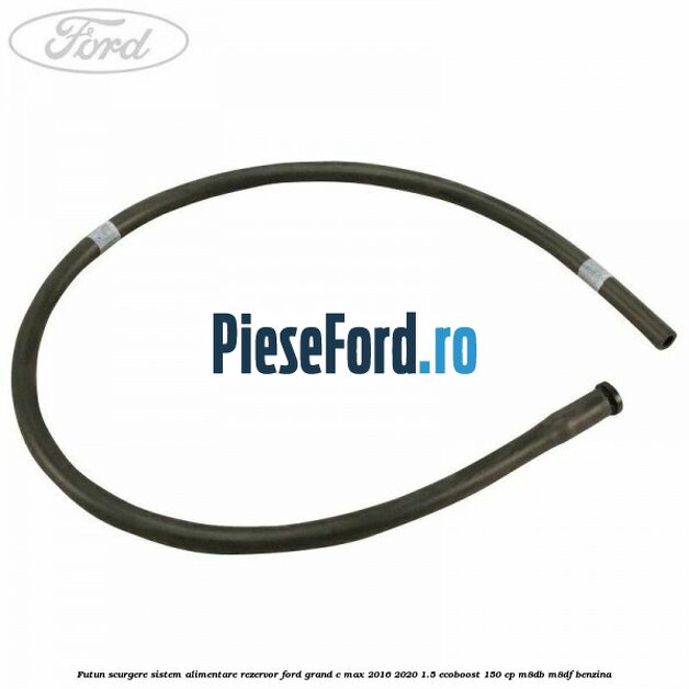 Futun scurgere sistem alimentare rezervor Ford Grand C-Max 2016-2020 1.5 EcoBoost 150 cp M8DB, M8DF benzina