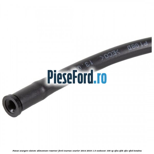 Futun scurgere sistem alimentare rezervor Ford Tourneo Courier 2014-2018 1.0 EcoBoost 100 cp SFCA, SFCB, SFCC, SFCD benzina