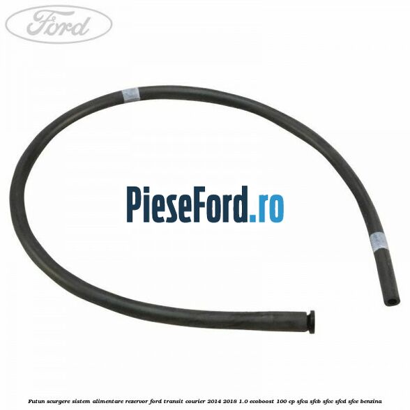 Futun scurgere sistem alimentare rezervor Ford Transit Courier 2014-2018 1.0 EcoBoost 100 cp SFCA, SFCB, SFCC, SFCD, SFCE benzina