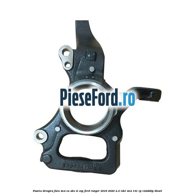 Fuzeta dreapta fata 4x4 cu ABS si ESP Ford Ranger 2016-2020 2.2 TDCi 4x4 131 cp T22DD0P diesel