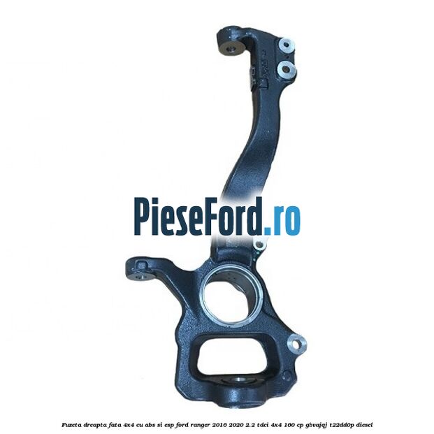 Fuzeta dreapta fata 4x4 cu ABS si ESP Ford Ranger 2016-2020 2.2 TDCi 4x4 160 cp GBVAJQJ, T22DD0P diesel