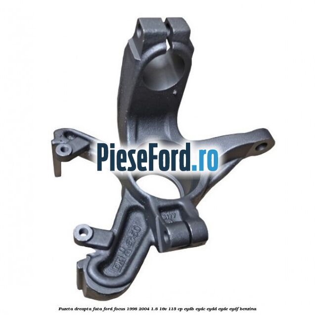 Fuzeta dreapta fata Ford Focus 1998-2004 1.8 16V 115 cp EYDB, EYDC, EYDD, EYDE, EYDF benzina