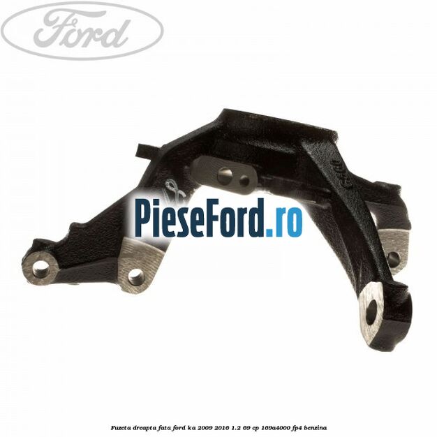 Fuzeta dreapta fata Ford Ka 2009-2016 1.2 69 cp 169A4000, FP4 benzina