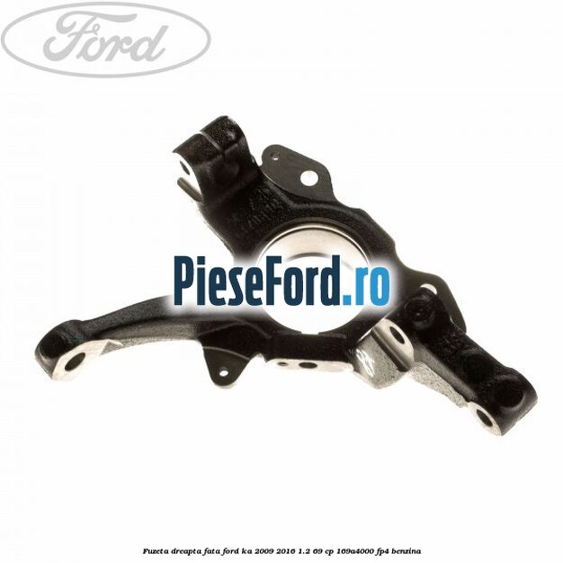 Fuzeta dreapta fata Ford Ka 2009-2016 1.2 69 cp 169A4000, FP4 benzina