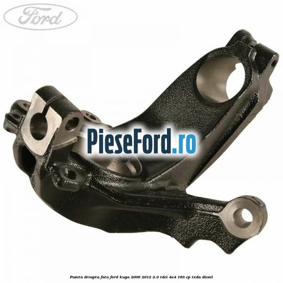 Fuzeta dreapta fata Ford Kuga 2008-2012 2.0 TDCI 4x4 163 cp TXDA diesel