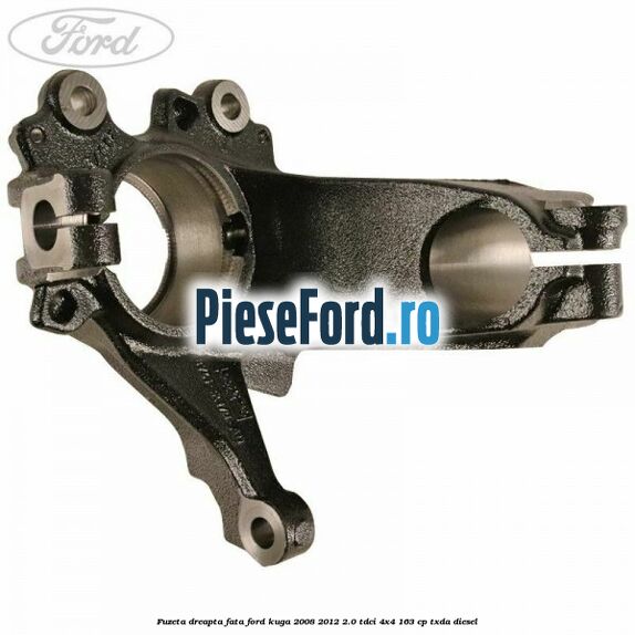 Fuzeta dreapta fata Ford Kuga 2008-2012 2.0 TDCI 4x4 163 cp TXDA diesel