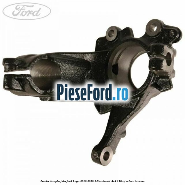 Fuzeta dreapta fata Ford Kuga 2016-2018 1.5 EcoBoost 4x4 176 cp M9ME benzina