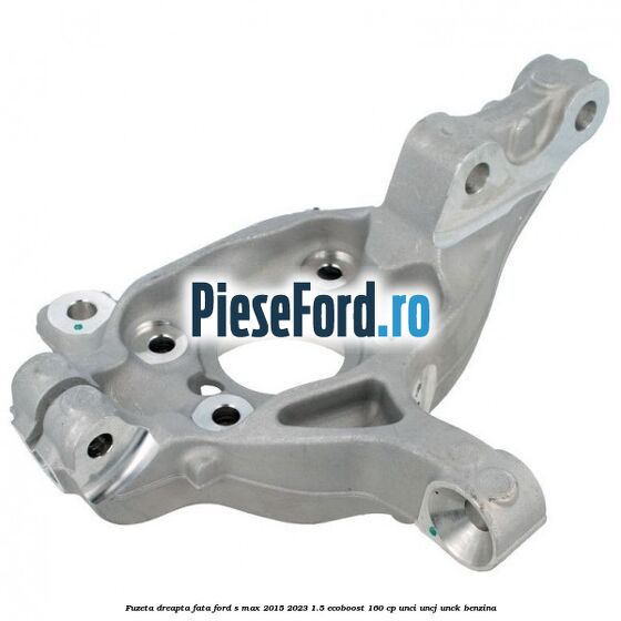 Fuzeta dreapta fata Ford S-Max 2015-2023 1.5 EcoBoost 160 cp UNCI, UNCJ, UNCK benzina
