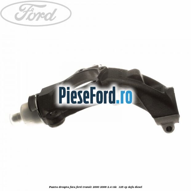 Fuzeta dreapta fata Ford Transit 2000-2006 2.4 TDE  125 cp DOFA diesel