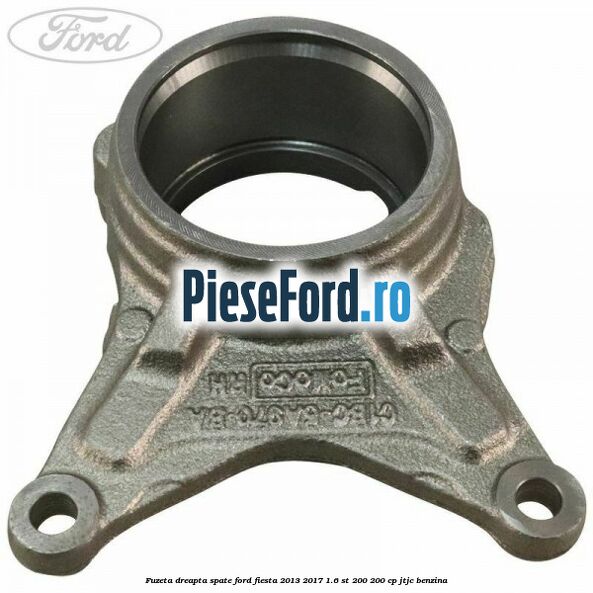 Fuzeta dreapta spate Ford Fiesta 2013-2017 1.6 ST 200 200 cp JTJC benzina