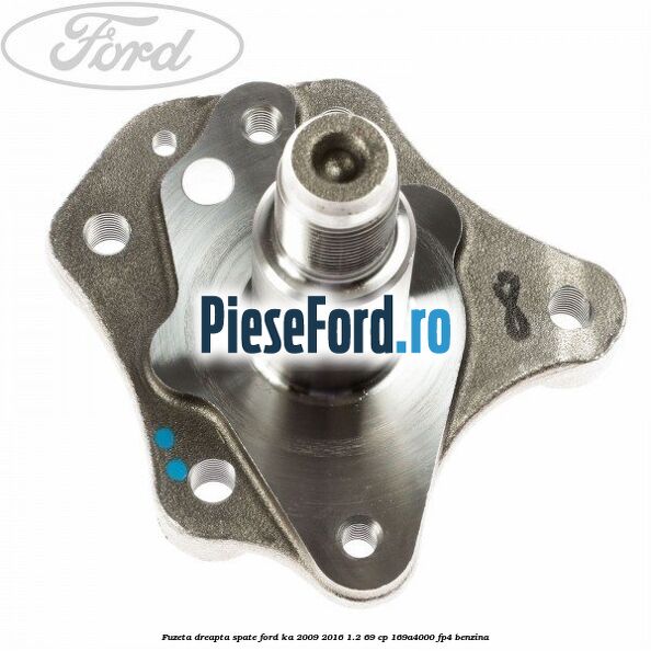 Fuzeta dreapta spate Ford Ka 2009-2016 1.2 69 cp 169A4000, FP4 benzina