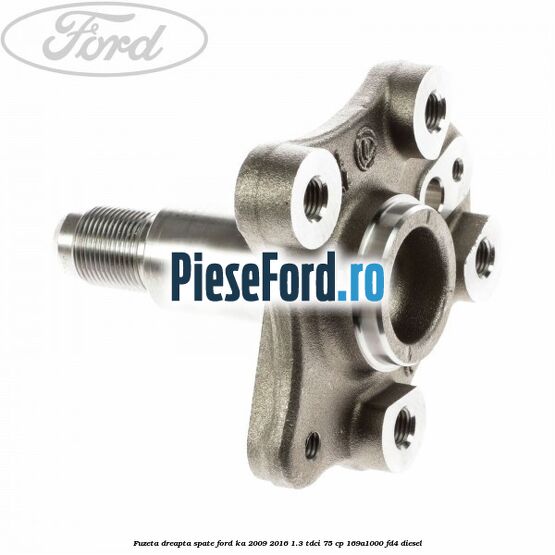 Fuzeta dreapta spate Ford Ka 2009-2016 1.3 TDCi 75 cp 169A1000, FD4 diesel