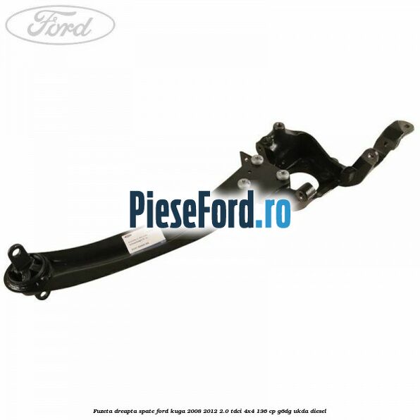 Fuzeta dreapta spate Ford Kuga 2008-2012 2.0 TDCi 4x4 136 cp G6DG, UKDA diesel