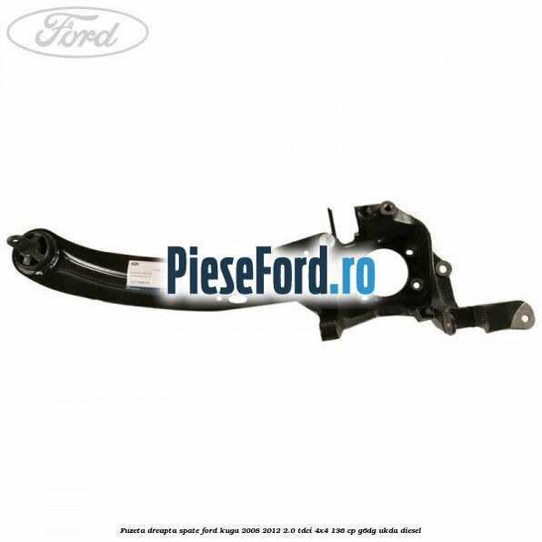 Fuzeta dreapta spate Ford Kuga 2008-2012 2.0 TDCi 4x4 136 cp G6DG, UKDA diesel