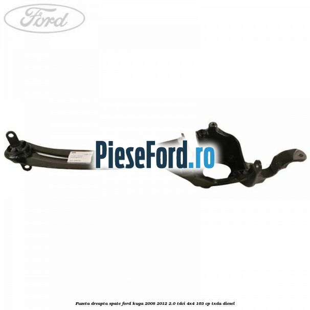 Fuzeta dreapta spate Ford Kuga 2008-2012 2.0 TDCI 4x4 163 cp Fuzeta dreapta spate Ford Kuga 2008-2012 2.0 TDCI 4x4 163 cp TXDA diesel