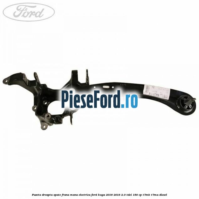 Fuzeta dreapta spate frana mana electrica Ford Kuga 2016-2018 2.0 TDCi 150 cp T7MB, T7MA diesel